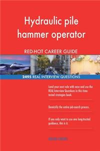 Hydraulic pile hammer operator RED-HOT Career; 2495 REAL Interview Questions