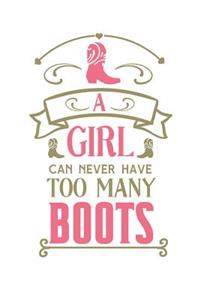 A Girl Can Never Have Too Many Boots: Cowgirl Lovers 150 Lined Journal Pages Planner Diary Notebook with Cowgirl Country Western Pink Boot on the Cover