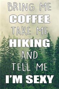Bring Me Coffee Take Me Hiking and Tell Me I'm Sexy