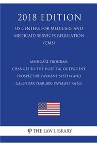 Medicare Program - Changes to the Hospital Outpatient Prospective Payment System and Calendar Year 2006 Payment Rates (US Centers for Medicare and Medicaid Services Regulation) (CMS) (2018 Edition)