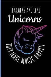 Teachers Are Like Unicorns They Make Magic Happen