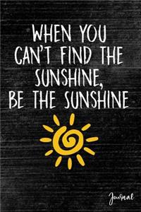 When You Can't Find the Sunshine, Be the Sunshine Journal