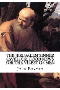 The Jerusalem Sinner Saved; or, Good News for the Vilest of Men