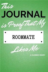 This Journal Is Proof That My Roommate Likes Me: A Guided Diary - Gift for Roommate from Roommate