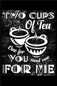 Two Cups of Tea One for You and One for Me
