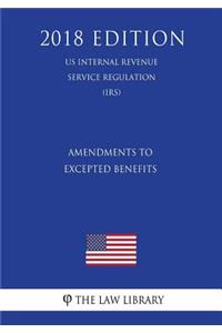 Amendments to Excepted Benefits (US Internal Revenue Service Regulation) (IRS) (2018 Edition)