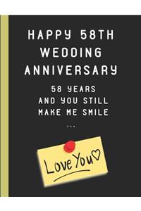 Happy 58th Wedding Anniversary 58 Years and You Still Make Me Smile ... Love You