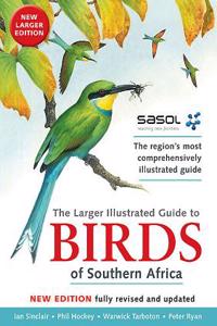 Sasol's Larger Illustrated Guide to Birds of Southern Africa