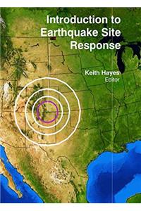 INTRODUCTION TO EARTHQUAKE SITE RESPONSE ( KEITH HAYES , )