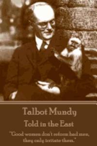 Talbot Mundy - Told in the East