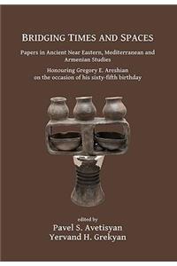 Bridging Times and Spaces: Papers in Ancient Near Eastern, Mediterranean and Armenian Studies
