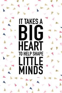 It Takes a Big Heart to Help Shape Little Minds