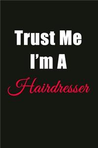 Trust Me I'm a Hairdresser: Blank Lined Journal Notebook for Men or Women