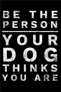Be the Person Your Dog Thinks You Are