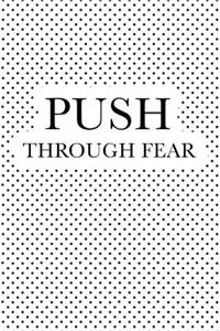 Push Through Fear