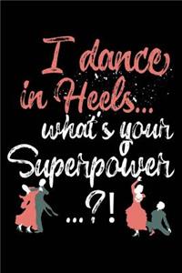 I Dance in Heels... What's Your Superpower?!