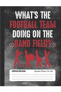 What's the Football Team Doing on the Band Field?