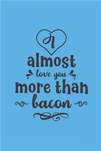 I Almost Love You More Than Bacon