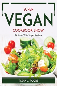 Super Vegan Cookbook Show