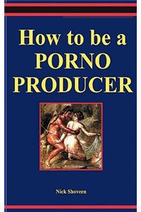 How to Be a Porno Producer