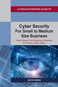 A Straightforward Guide to Cyber Security For Small to Medium Size Business