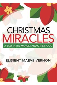 Christmas Miracles: A Baby in the Manger and Other Plays