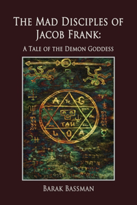 Mad Disciples of Jacob Frank: A Tale of the Demon Goddess