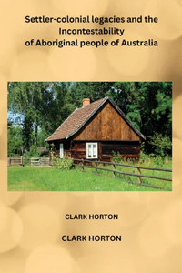 Settler-colonial legacies and the Incontestability of Aboriginal people of Australia