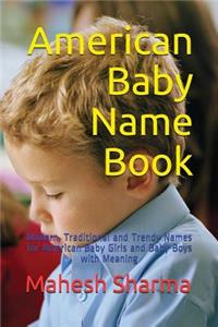 American Baby Name Book: Modern, Traditional and Trendy Names for American Baby Girls and Baby Boys with Meaning