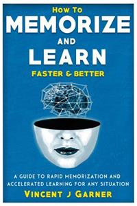 How to Memorize and Learn Faster and Better