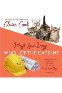 Must Love Dogs: Who Let the Cats In? Lib/E