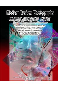 Modern Review Photography DARK ANGELS LIVE Psychical Images Memory Experience This Book is an Art Review Commentary Opinion that is Expressed as a FICTIONAL Story Inspired by Jorge Marin's Wings of the City Santa Ana California USA February 4 2018
