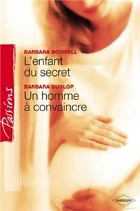 L'Enfant Du Secret - Un Homme a Convaincre (Harlequin Passions)