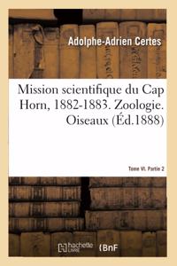Mission Scientifique Du Cap Horn, 1882-1883. Tome VI. Zoologie. Partie 2. Oiseaux