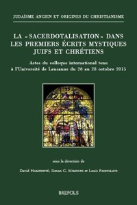 La 'Sacerdotalisation' Dans Les Premiers Ecrits Mystiques Juifs Et Chretiens