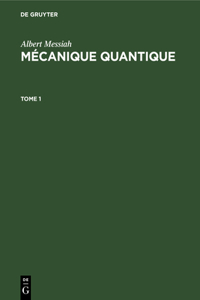 Albert Messiah: Mécanique Quantique. Tome 1