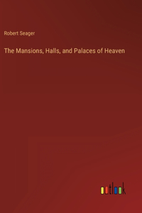Mansions, Halls, and Palaces of Heaven