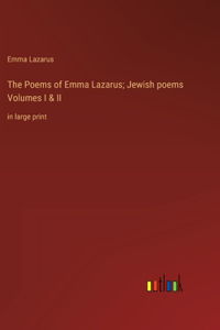 The Poems of Emma Lazarus; Jewish poems Volumes I & II