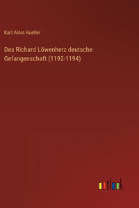 Des Richard Löwenherz deutsche Gefangenschaft (1192-1194)