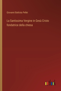La Santissima Vergine in Gesù Cristo fondatrice della chiesa