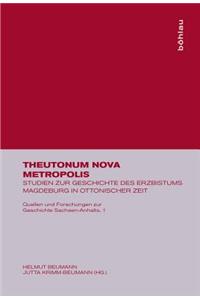 Theutonum Nova Metropolis: Studien Zur Geschichte Des Erzbistums Magdeburg in Ottonischer Zeit