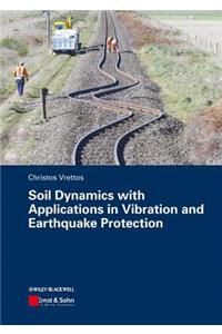 Soil Dynamics with Applications in Vibration and Earthquake Protection
