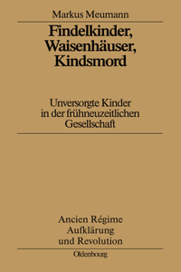 Findelkinder, Waisenhäuser, Kindsmord in Der Frühen Neuzeit