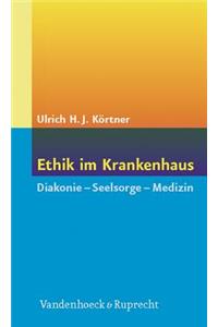 Ethik Im Krankenhaus: Diakonie - Seelsorge - Medizin