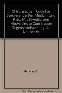 Chirurgie: Lehrbuch Fur Studierende Der Medizin Und Rzte. Mit Erweitertem Hinweisindex Zum Neuen Gegenstandskatalog (4., Neubearb. Und Erw. Aufl.)