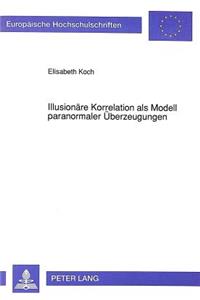 Illusionaere Korrelation als Modell paranormaler Ueberzeugungen