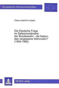 Deutsche Frage Im Selbstverstaendnis Der Bundeswehr - Die Nation, Das Vergessene Wehrmotiv? (1956-1982)