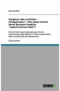 Religiöses Oder Weltliches Erfolgsstreben? - Was Stand Wirklich Hinter Benjamin Franklins Kapitalistischem Geist?