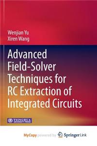 Advanced Field-Solver Techniques for Rc Extraction of Integrated Circuits