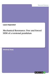 Mechanical Resonance. Free and forced SHM of a torsional pendulum